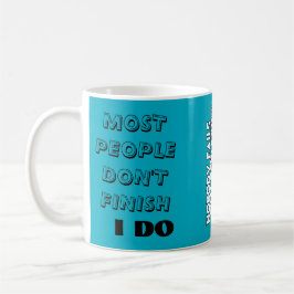 Taza De Café Most people don’t finish. / I do.