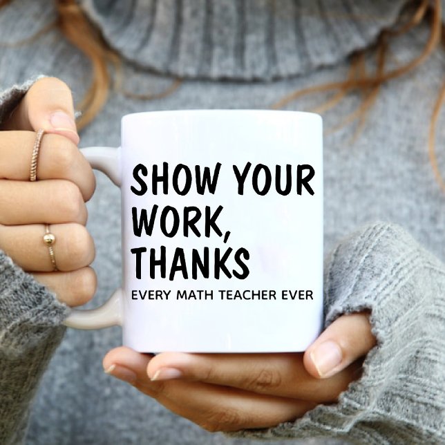 Taza De Café Mostrar tu trabajo gracias / Cada profesor de mate (Show Your Work Thanks / Every Math Teacher Ever Coffee Mug)