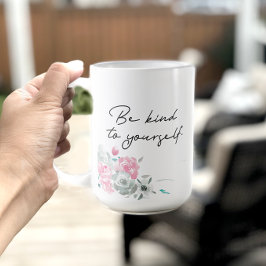 Taza De Café Motivación floral, sé amable contigo mismo