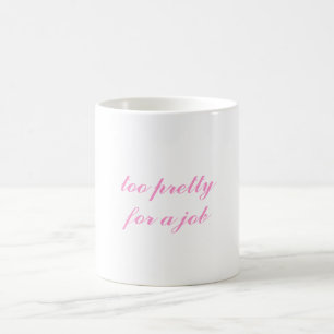 TAZA DE CAFÉ MUG 'DEMASIADO BONITO PARA UN TRABAJO'