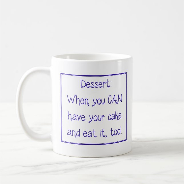 Taza De Café Mug - Dessert:  When you CAN have your cake and... (Izquierda)