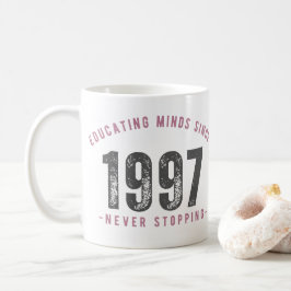 Taza De Café Mug - 'Educating Minds Since 1997 Never Stopping'