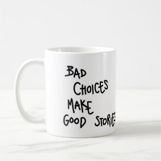Taza De Café Mug Malas elecciones hacen buenas historias.