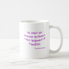 Taza De Café Mug Ne crains pas d’avancer lentement
