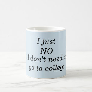 Taza De Café Mug - Simplemente no, no necesito ir a la universi