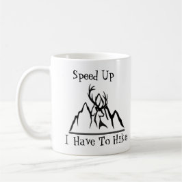Taza De Café Mug Speed Up, I Have To Hike