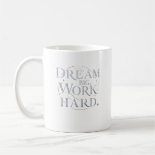 Taza De Café Mug - Sueño grande, trabajo duro