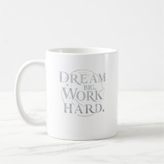 Taza De Café Mug - Sueño grande, trabajo duro