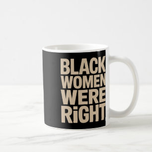 Taza De Café Mujeres Negras Estaban En Lo Correcto Mujeres Negr