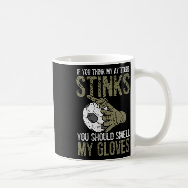 Taza De Café My Attitude Stinks Gloves Soccer Football Goalie G (Derecha)