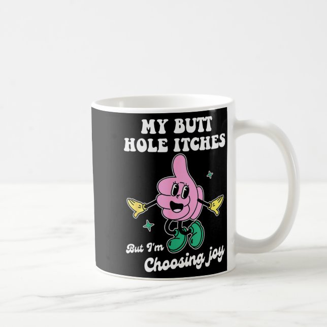 Taza De Café My Butt Hole Itches But I'm Choosing Joy Funny Quo (Derecha)