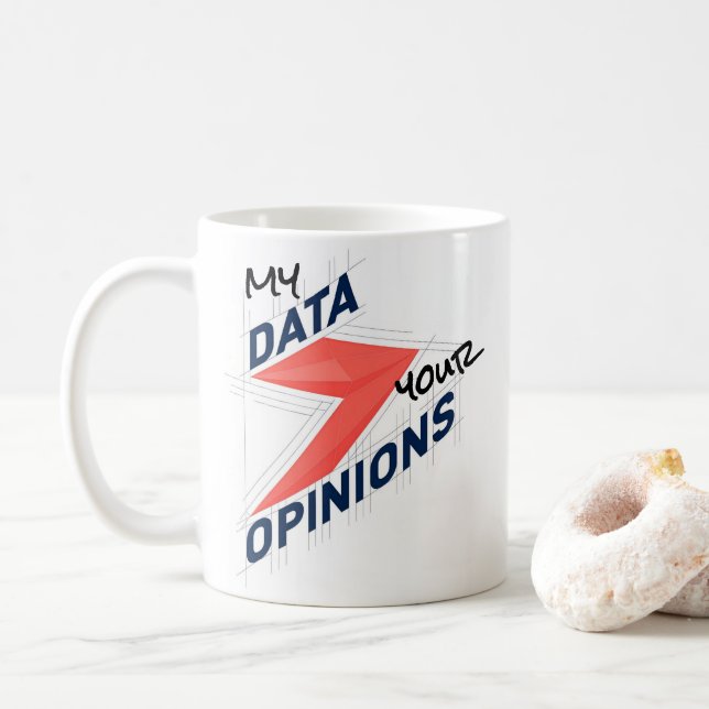 Taza De Café My Data Over Your Opinions | Custom Office Joke (Con donut)