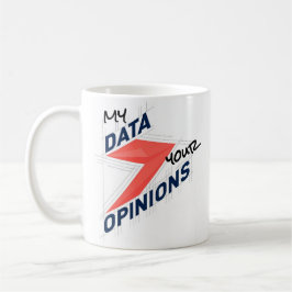 Taza De Café My Data Over Your Opinions | Custom Office Joke