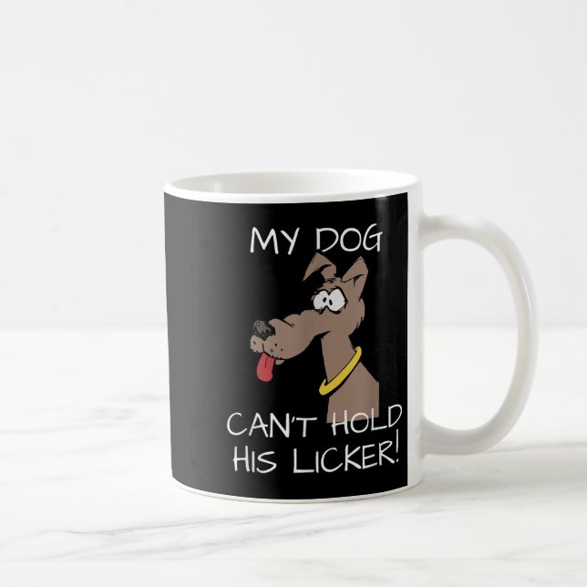 Taza De Café My Dog Can't Hold His Licker Graphic  (Derecha)