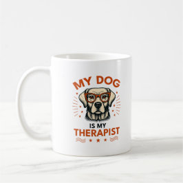 Taza De Café My dog is my therapist