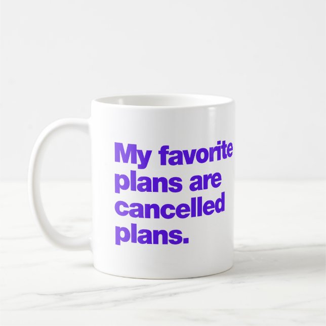 Taza De Café My favorite plans are cancelled plans (Izquierda)