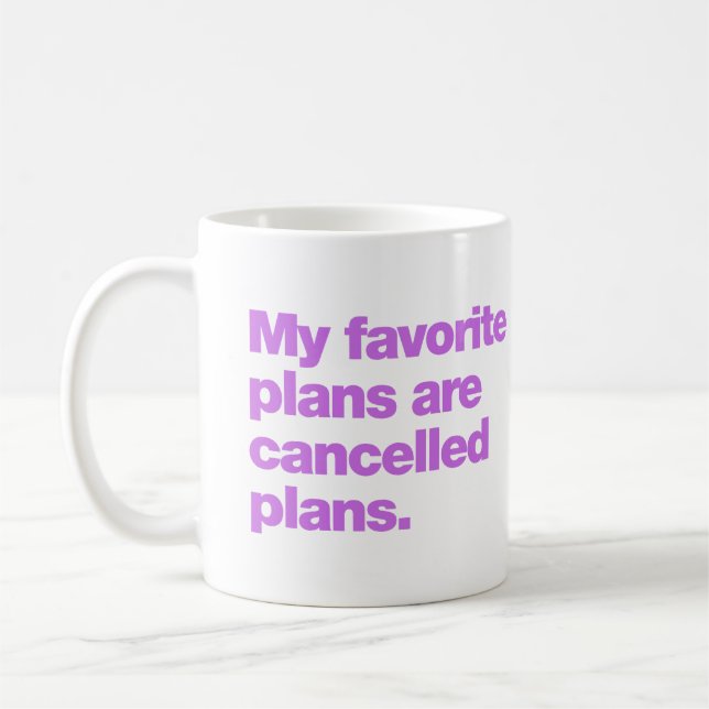Taza De Café My favorite plans are cancelled plans (Izquierda)