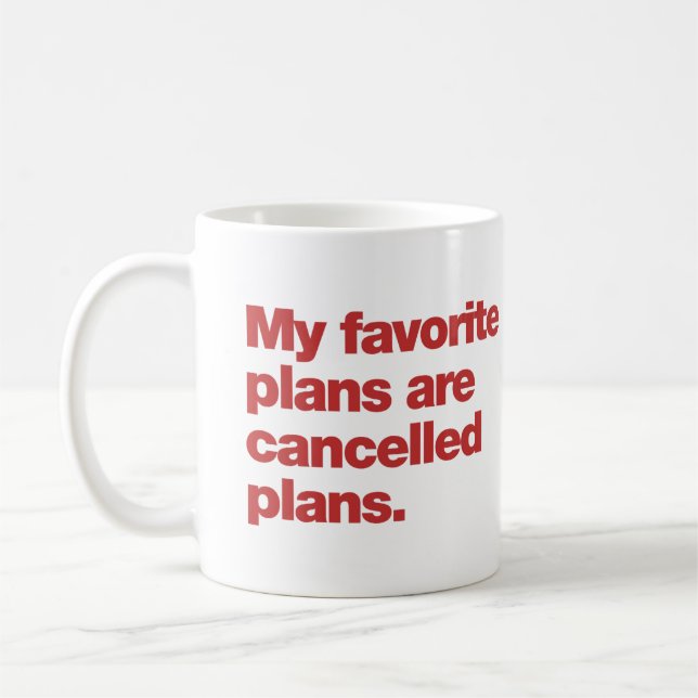Taza De Café My favorite plans are cancelled plans (Izquierda)