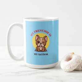 Taza De Café My Frenchie Is My Savior cute French Bulldog Meme