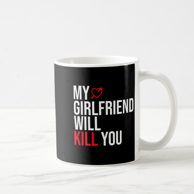 Taza De Café My Girlfriend Will Kill You Relationship Funny Gf  (Derecha)