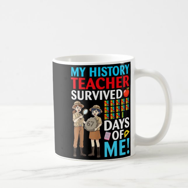Taza De Café My History Teacher Survived 67 Days Of Me Student  (Derecha)