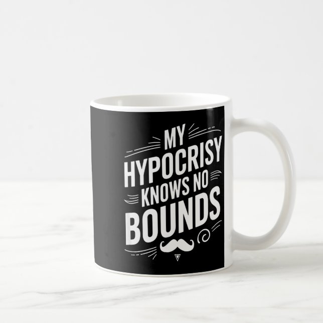 Taza De Café My Hycrisy Knows No Bounds Sarcastic Funny Quote  (Derecha)