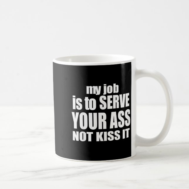 Taza De Café My Job Is To Serve Your Not Kiss It Funny Bartende (Derecha)