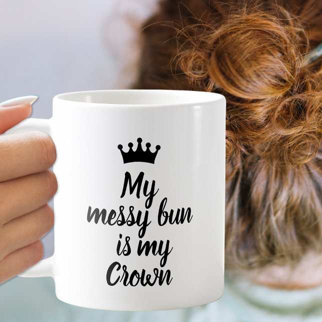 Taza De Café My Messy Bun es mi corona (Subido por el creador)