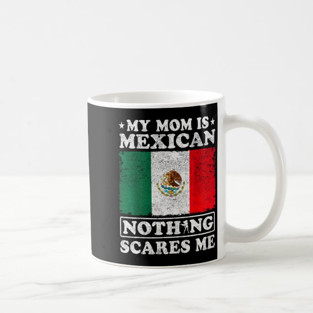 Taza De Café My Mom Is Mexican Nothing Es Me Mexico Mother's Da (Derecha)