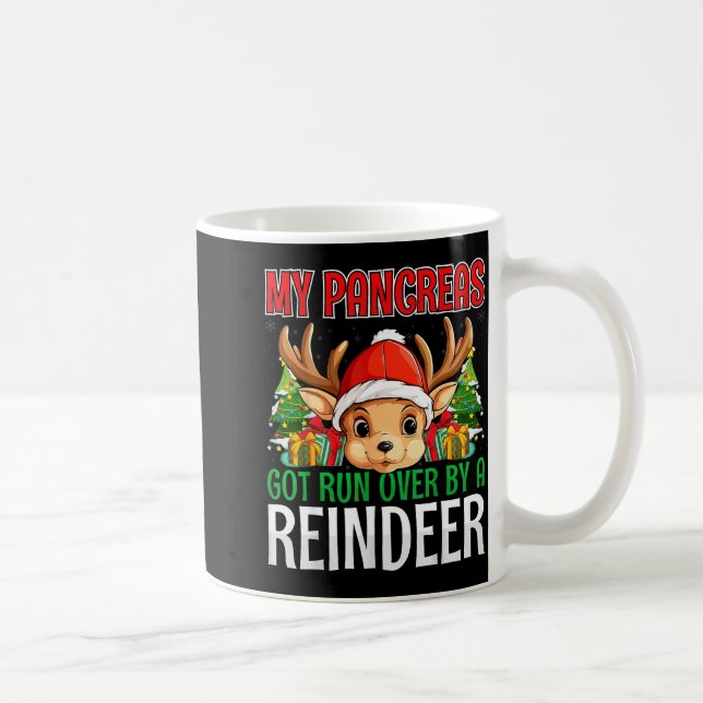 Taza De Café My Pancreas Got Run Over By A Reindeer - Christmas (Derecha)