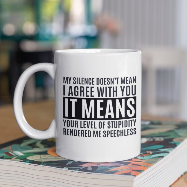 Taza De Café My Silense Doesn't Mean I Agree with you, Funny (Subido por el creador)