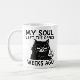 Taza De Café My soul left the office weeks ago