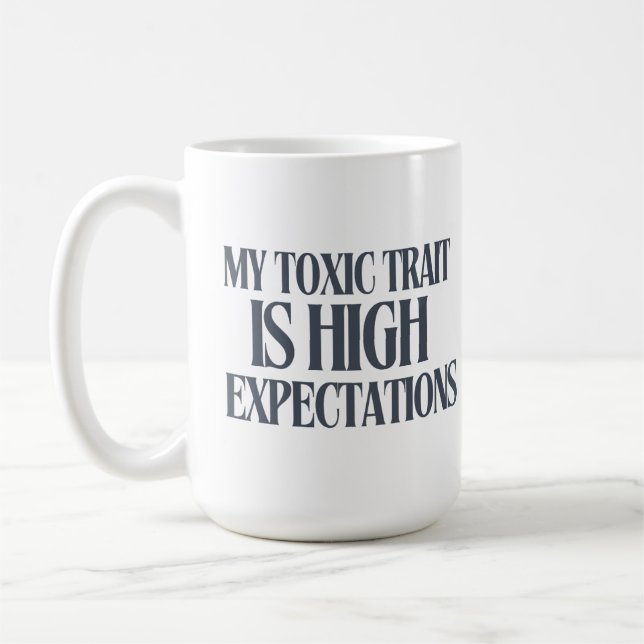 Taza De Café My Toxic Trait: High Expectations (Izquierda)