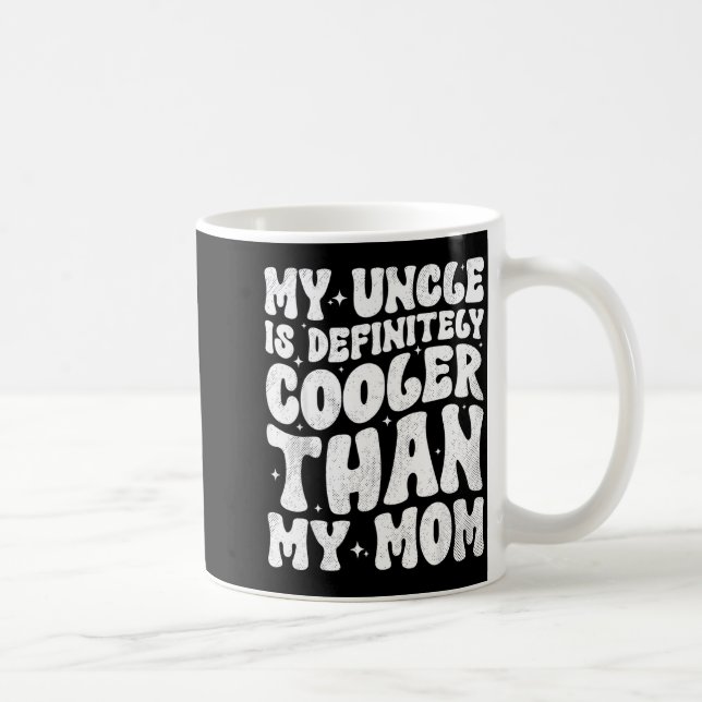 Taza De Café My Uncle Is Definitely Cooler Than My Mom Nephew N (Derecha)