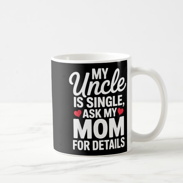 Taza De Café My Uncle Is Single Ask Mom For Details Cute Family (Derecha)