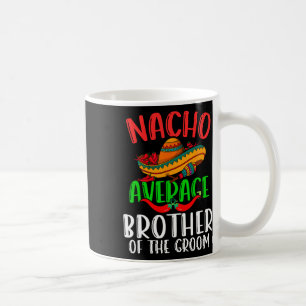 Taza De Café Nacho Hermano Promedio Del Groom Funny Cinco De