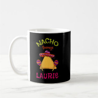 Taza De Café Nacho Promedio de Laurie Nombre Personalizado Funn