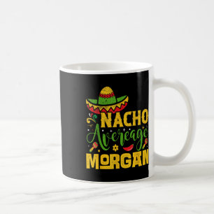 Taza De Café Nacho Promedio de nombre Morgan Personalizado Cinc