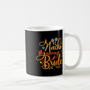 Taza De Café Nacho Promedio de Novia Nachos Lover Funny Boda Gi