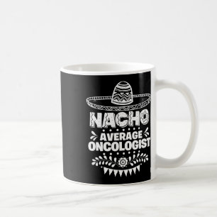 Taza De Café Nacho promedio de regalo divertido oncólogo Cinco