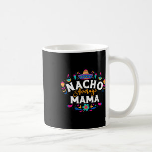 Taza De Café Nacho Promedio Mama Cinco De Mayo Coincidencia Mex