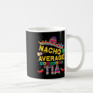 Taza De Café Nacho Promedio Tia Cinco De Mayo Fiesta Funny Nach