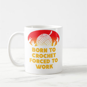 Taza De Café Nacida Para Tejer A Crochet Obligada A Trabajar Es