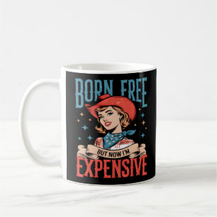 Taza De Café Nacido gratis pero ahora soy una costosa cita grac