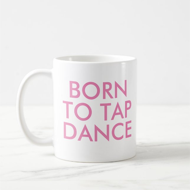 Taza De Café Nacido para aprovechar el baile | Regalo considera (Izquierda)