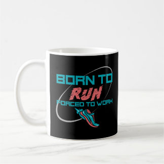 Taza De Café Nacido Para Correr Forzado A Trabajar