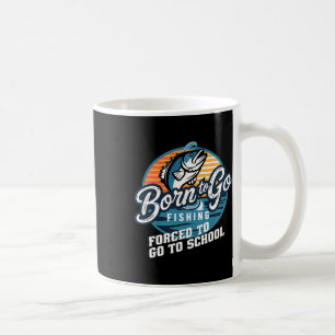 Taza De Café Nacido Para Ir De Pesca Escuela Obligatoria Divert