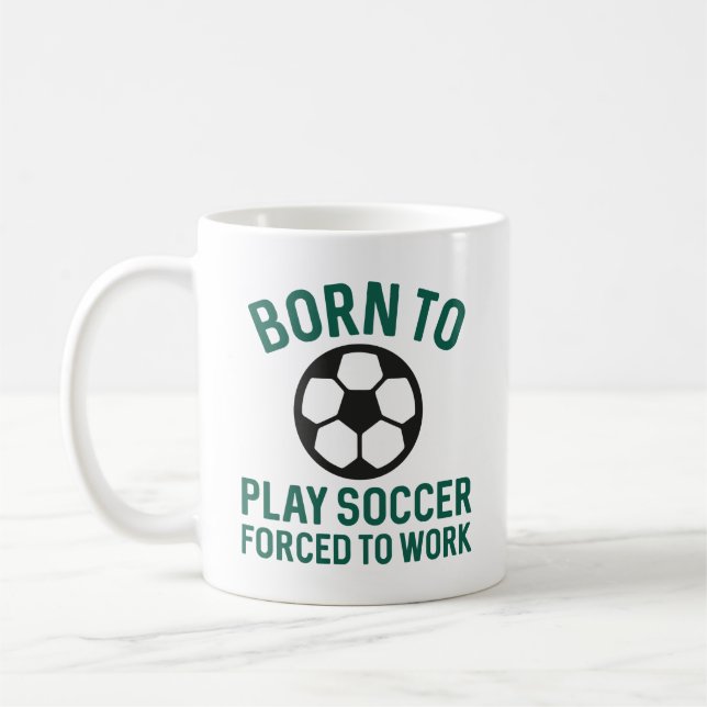 Taza De Café Nacido Para Jugar Fútbol Forzado A Trabajar (Izquierda)