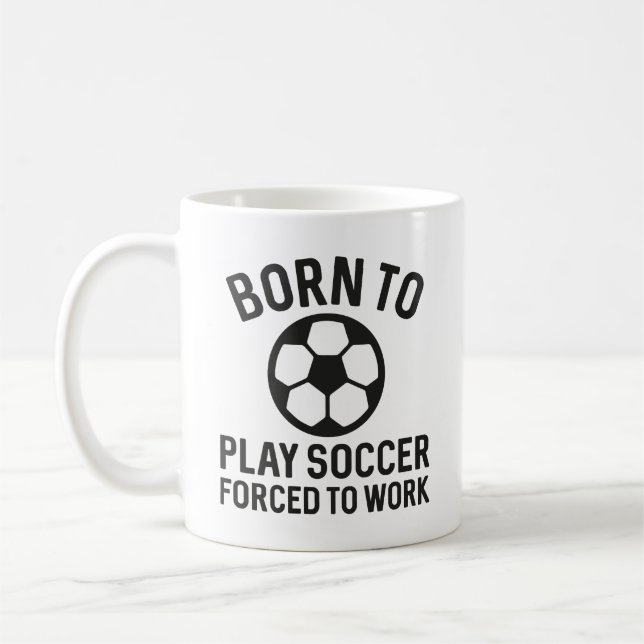 Taza De Café Nacido Para Jugar Fútbol Forzado A Trabajar (Izquierda)