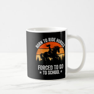 Taza De Café Nacido Para Montar Caballos Obligado a Ir a la Esc